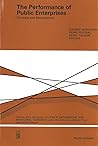 The Performance of Public Enterprises: Concepts and Measurement (STUDIES IN MATHEMATICAL AND MANAGERIAL ECONOMICS) The Performance of Public Enterprises: Concepts and Measurement (STUDIES IN MATHEMATICAL AND MANAGERIAL ECONOMICS)