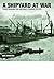 A Shipyard at War: Unseen P...