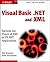 Visual Basic .NET and XML: Harness the Power of XML in VB.NET Applications by Rod Stephens (2002-03-05)
