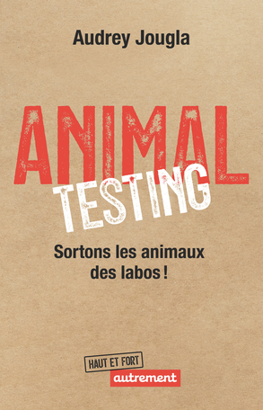 Animal Testing: Sortons les animaux des labos ! (Paperback)