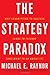 The Strategy Paradox: Why Committing to Success Leads to Failure (And What to do About It)