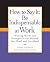 How to Say It: Be Indispens...