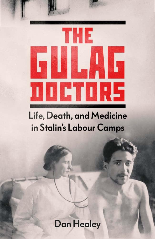The Gulag Doctors: Life, Death, and Medicine in Stalin's Labour Camps (Hardcover)