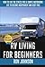 [ RV Living for Beginners: How to Live the Stress Free & Simple Motorhome Life to Become Independent and Debt Free BY Johnson, Ron ( Author ) ] { Paperback } 2014