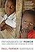 Pathologies of Power: Health, Human Rights, and the New War on the Poor (California Series in Public Anthropology)