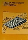 Calculator users guide and dictionary: Including an index of calculator products and manufacturers Calculator users guide and dictionary: Including an index of calculator products and manufacturers