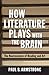 How Literature Plays with the Brain: The Neuroscience of Reading and Art by Paul B. Armstrong (2014-05-05)