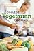 College Vegetarian Cooking (09) by Carle, Megan - Carle, Jill... by Carle