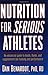 Nutrition for Serious Athletes Paperback - February 1, 2000 by Dan Benardot
