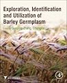 Exploration, Identification and Utilization of Barley Germplasm by Guoping Zhang
