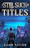 I Still Suck at Titles (I Suck at Titles Book 2) I Still Suck at Titles (I Suck at Titles Book 2)