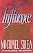 Influence: How to Make the System Work by Michael Shea (1989-09-28)