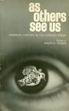 As others see us;: American history in the foreign press As others see us;: American history in the foreign press