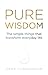 Pure Wisdom: The Simple Things That Transform Everyday Life by Cunningham, Dean (2011) Paperback