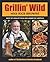 Grillin' Wild [Paperback] [2012] (Author) Rick Browne