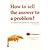 How to sell the answer to a...