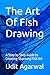 The Art Of Fish Drawing: A ...