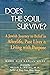 DOES THE SOUL SURVIVE? A JEWISH JOURNEY TO BELIEF IN AFTERLIFE, PAST LIVES AND L