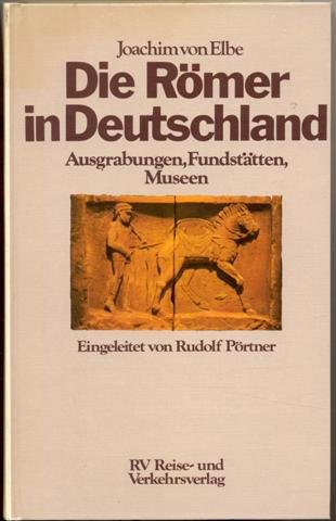 Die Römer in Deutschland: Ausgrabungen, Frundstätten, Museen (German Edition)