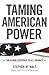 [Taming American Power: The Global Response to U.S. Primacy] [By: Walt, Stephen M.] [September, 2006]
