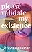Please Validate My Existence by Jessica Manuszak (2015-05-01)