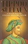 Tipoo Sultan A Tale Of The Mysore War by COLONEL MEADOWS TAYLOR
