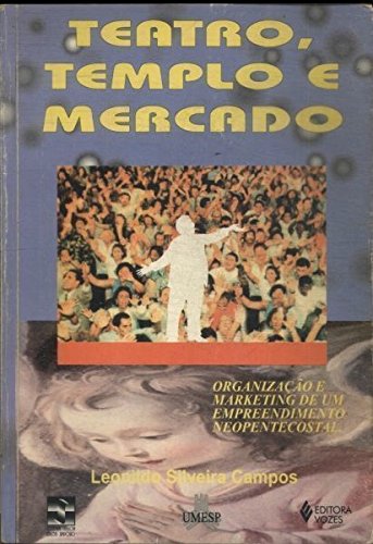 Teatro, templo e mercado: Organização e marketing de um empreendimento neopentecostal (Portuguese Edition)