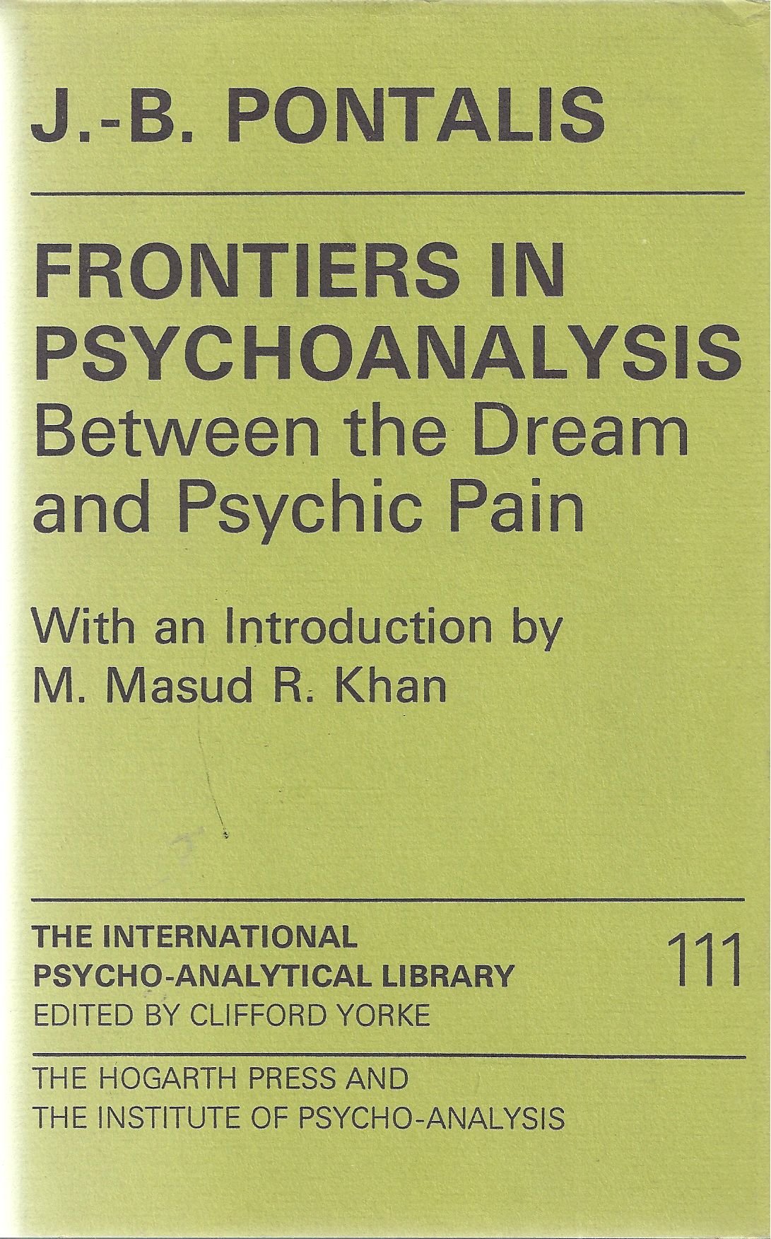 Frontiers in psychoanalysis: Between the dream and psychic pain (The International psycho-analytical library)