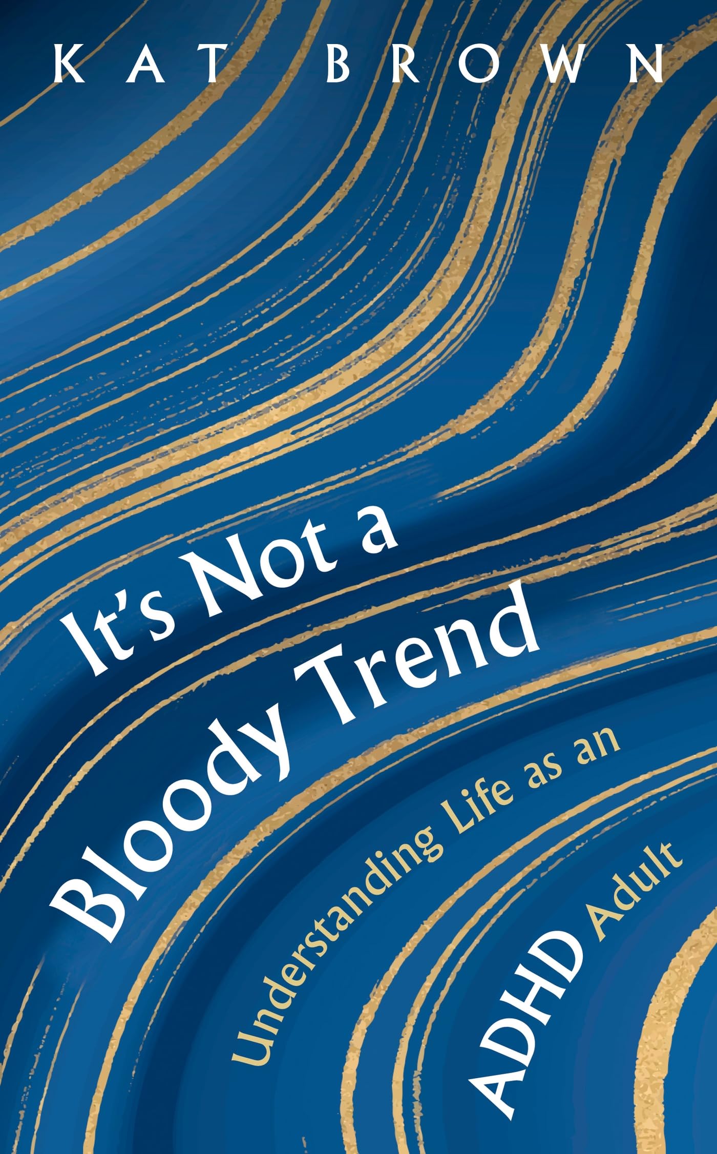 It's Not A Bloody Trend: Understanding Life as an ADHD Adult (Kindle Edition)