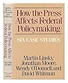 How the Press Affects Federal Policymaking: Six Case Studies