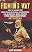 The Heming Way: How to Unleash the Booze-Inhaling, Animal-Slaughtering, War-Glorifying, Hairy-Chested Retro-Sexual Legend Within, Just Like Papa! by Beckerman, Marty (2012) Hardcover