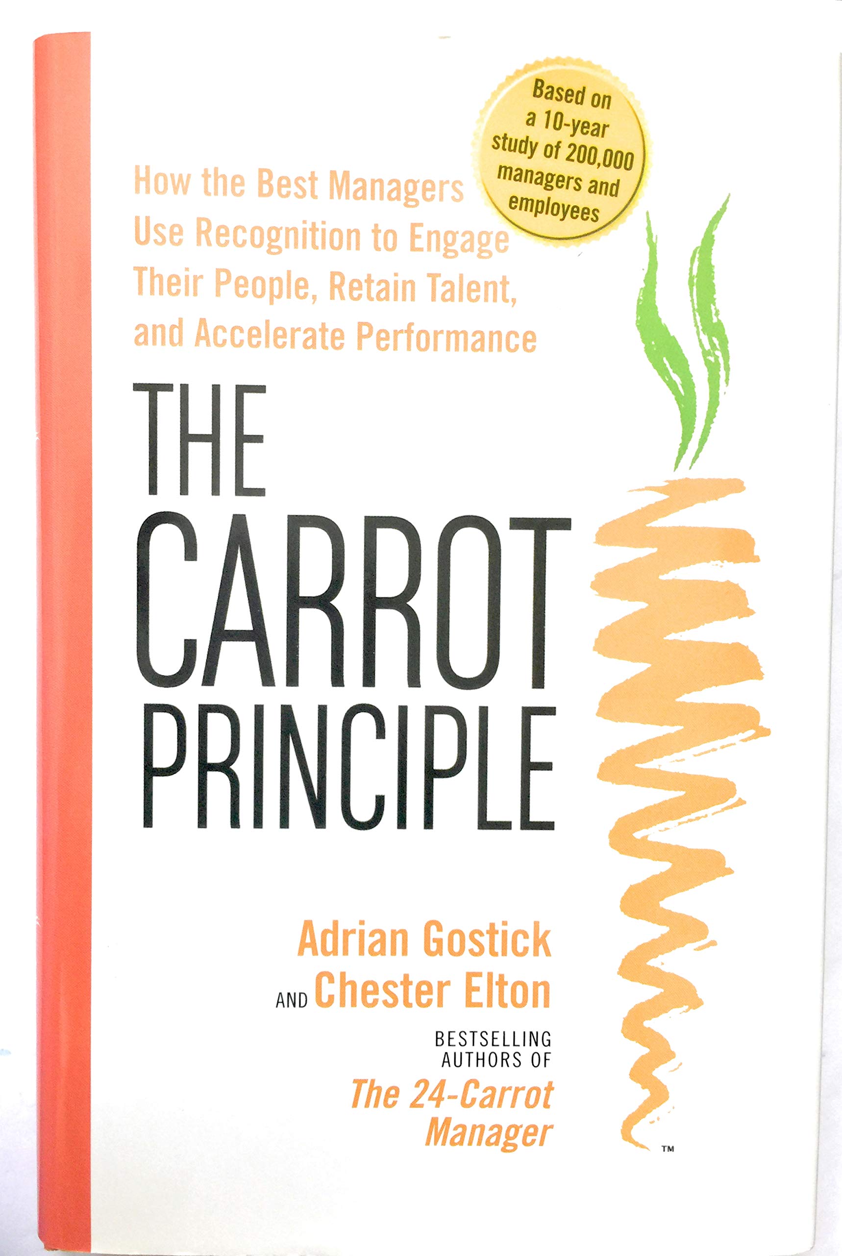 The Carrot Principle: How The Best Managers Use Recognition To Engage Their Employees, Retain Talent, And Drive Performance (Hardcover)