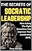 The Secrets of Socratic Leadership - How Asking The Right Que... by Tony Smiley