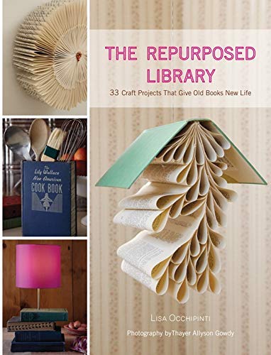 Lisa Occhipinti'sThe Repurposed Library: 33 Craft Projects That Give Old Books New Life [Hardcover]2011 (Hardcover)