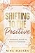 Shifting to the Positive: A...