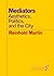 Mediators: Aesthetics, Politics, and the City (Forerunners: Ideas First) by Reinhold Martin (2014-10-30)