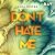 Don't HATE me (Don't LOVE Me, #2)