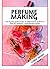 PERFUME MAKING : Step by St...