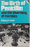 The birth of penicillin, and the disarming of microbes