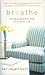 Breathe: Creating Space For God in a Hectic Life by Keri Wyatt Kent (2007-05-03)