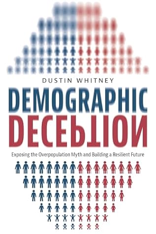 Demographic Deception: Exposing the Overpopulation Myth and Building a Resilient Future