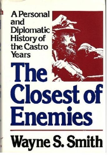 The Closest of Enemies: A Personal and Diplomatic History of the Castro Years (Hardcover)