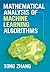 Mathematical Analysis of Machine Learning Algorithms
