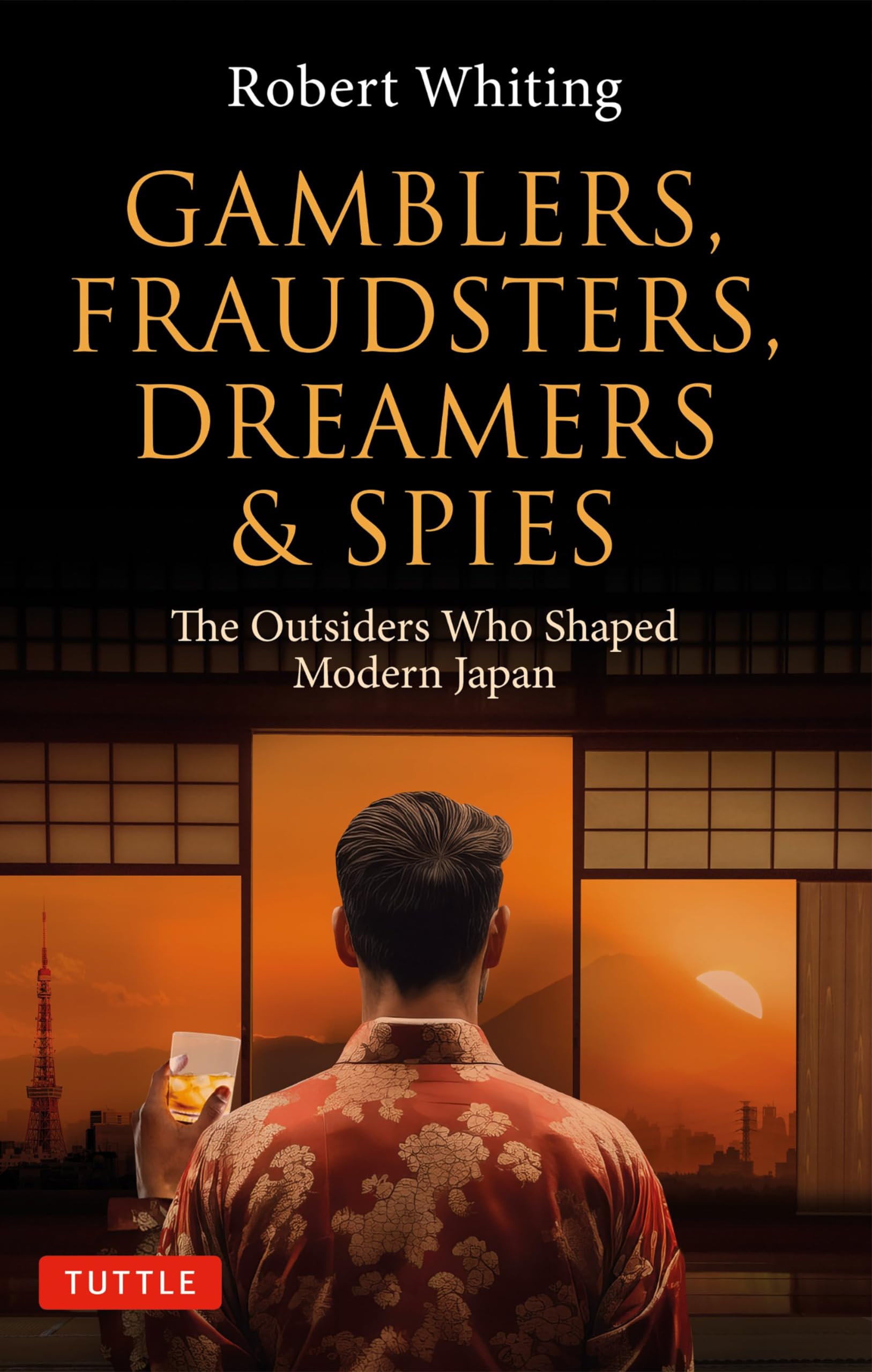 Gamblers, Fraudsters, Dreamers & Spies: The Outsiders Who Shaped Modern Japan (Paperback)