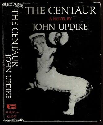 THE CENTAUR Updike, JohnAlfred A. Knopf 1st edit/1st print 1963 [Hardcover] Updike, John [Hardcover] Updike, John