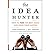 The Idea Hunter: How to Find the Best Ideas and Make them Happen