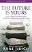 The Future Is Yours: Introducing Future Life Progression - the dynamic technique that reveals your destiny by Jirsch, Anne, Cafferky, Monica (2011) Paperback