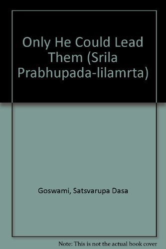 Only He Could Lead Them (Srila Prabhupada-lilamrta, Volume 3) by Satsvarupa dasa Goswami (1980-12-03)
