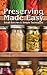 Preserving Made Easy: Small Batches and Simple Techniques