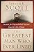 The Greatest Man Who Ever Lived: Secrets for Unparalleled Success from the Life of Jesus by Steven K. Scott (2012-02-28)